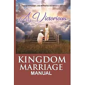 The Victorious Kingdom Marriage Manual, a Manual for a Victorious Kingdom Marriage