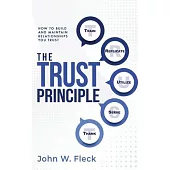 The Trust Principle: How To Build and Maintain Relationships You Trust