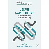 Useful Game Theory: Fundamentals of Decision Making