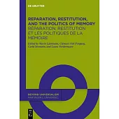 Reparation, Restitution, and the Politics of Memory / Réparation, Restitution Et Les Politiques de la Mémoire: Perspectives from Literary, Historical,