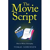 The Movie Script: How to Write a Screenplay