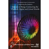 Digitising the Industry Internet of Things Connecting the Physical, Digital and Virtualworlds