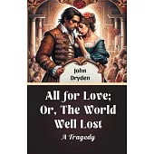 All For Love; Or, The World Well Lost A Tragedy