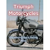 Triumph Motorcycles: Engineering Spirit, Racing Heart