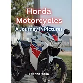 Honda Motorcycles: A Journey In Pictures: A Journey Through Iconic Models