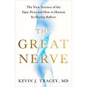 The Great Nerve: The New Science of the Vagus Nerve and the Body’s Healing Reflexes