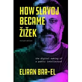 How Slavoj Became Zizek: The Digital Making of a Public Intellectual