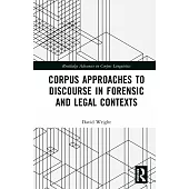 Corpus Approaches to Discourse in Forensic and Legal Contexts