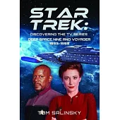Star Trek: Discovering the TV Series: Deep Space Nine and Voyager 1993-1999