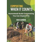 Composting When it Counts: Homestead-Scale Composting You Can Depend On