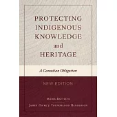 Protecting Indigenous Knowledge and Heritage, New Edition: A Canadian Obligation
