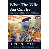 What the Wild Sea Can Be: The Future of the World’s Ocean
