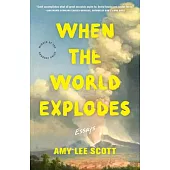 When the World Explodes: Essays