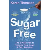 Sugar Free: The 8-Week Plan to Freedom from Sugar and Carb Addiction