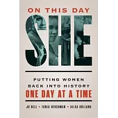 On This Day She: Putting Women Back Into History One Day at a Time