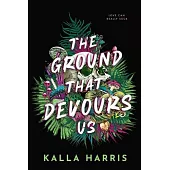 The Ground That Devours Us