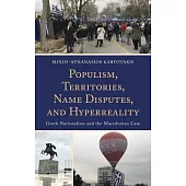 Populism, Territories, Name Disputes, and HyperReality: Greek Nationalism and the Macedonian Case