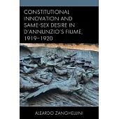 Constitutional Innovation and Same-Sex Desire in d’Annunzio’s Fiume, 1919-1920