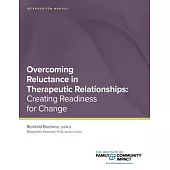 Overcoming Reluctance in Therapeutic Relationships: Intervention Manual: Creating Readiness for Change