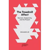 The Treadmill Affect: Capitalism, Subjectivity, and the Present