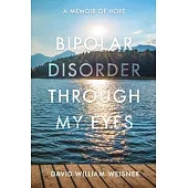 Bipolar Disorder Through My Eyes: A Memoir of Hope