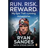 Run. Risk. Reward.: My Epic Trail-Running Adventures