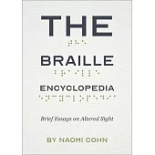 The Braille Encyclopedia: Brief Essays on Altered Sight