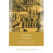 Against Borges: Four Women Writers of His Inner Circles