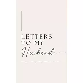 Letters to My Husband: A Love Story, One Letter At A Time (Hardback)