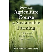 From the Agriculture Course to Sustainable Farming: 100 Years of the Biodynamic Movement