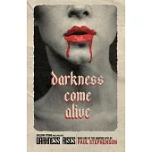 Darkness Come Alive: Book one of the vampire epic, Darkness Rises