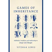 Games of Inheritance: Kabbalah, Tradition, and Authorship in Jorge Luis Borges