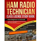 Ham Radio Technician Class License Study Guide: From Beginner to Licensed! Master the Fundamentals of Amateur Radio, Ace the FCC Exam and Get on the A