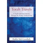 Torah Travels: A Psycho-Spiritual Journey Through the Weekly Torah Portion