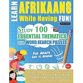 Learn Afrikaans While Having Fun! - For Adults: Easy to Advanced - Study 100 Essential Thematics with Word Search Puzzles - Vol.1