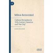 Milton Reinvented: Cultural Reception in 19th-Century America and ’Our Day’