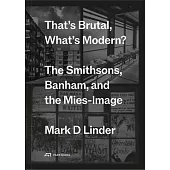 That’s Brutal, What’s Modern?: The Smithsons, Banham, and the Mies-Image