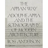The Appian Way: Adolphe Appia and the Scenography of Modern Architecture