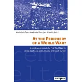 At the Periphery of a World War?: Urban Experiences of the First World War in Africa, East Asia, Latin America and South Europe Volume 43