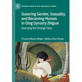 Queering Gender, Sexuality, and Becoming-Human in Qing Dynasty Zhiguai: Querying the Strange Tales