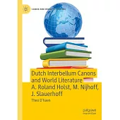 Dutch Interbellum Canons and World Literature A. Roland Holst, M. Nijhoff, J. Slauerhoff