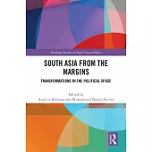 South Asia from the Margins: Transformations in the Political Space
