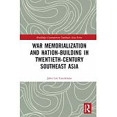 War Memorialization and Nation-Building in Twentieth-Century Southeast Asia
