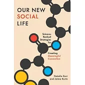 Our New Social Life: Science-Backed Strategies for Creating Meaningful Connection