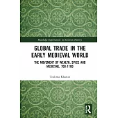 Global Trade in the Early Medieval World: The Movement of Wealth, Spice and Medicine, 700-1100