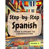 Step-by-Step Spanish: From Alphabet to Conversation