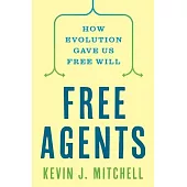 Free Agents: How Evolution Gave Us Free Will