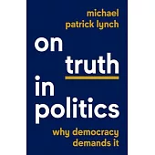 On Truth in Politics: Why Democracy Demands It