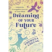Dreaming of Your Future: Unlock the Precognitive Secrets of Your Mind