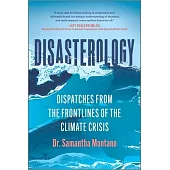Disasterology: Dispatches from the Frontlines of the Climate Crisis